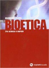 Bioetica. Tra scienza e morale. Per le Scuole superiori