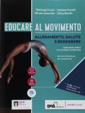 Educare al movimento. Allenamento, salute e benessere. Per le Scuole superiori. Con ebook. Con espansione online