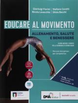 Educare al movimento. Allenamento, salute e benessere. Per le Scuole superiori. Con ebook. Con espansione online