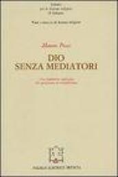 Dio senza mediatori. Una tradizione teologica dal giudaismo al cristianesimo