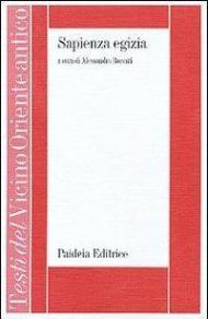 Sapienza egizia. La letteratura educativa in Egitto durante il II millennio a. C.