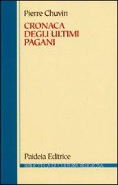 Cronaca degli ultimi pagani. La scomparsa del paganesimo nell'impero romano tra Costantino e Giustiniano