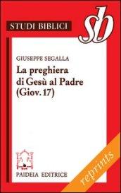 La preghiera di Gesù al Padre ( Giov. 17). Un addio missionario