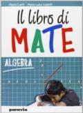 Il libro di mate. Algebra. Per la Scuola media