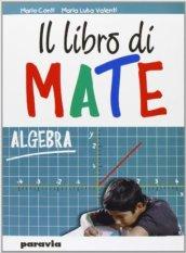 Il libro di mate. Algebra. Per la Scuola media