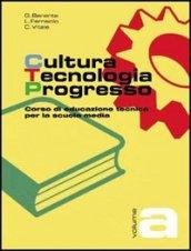 Cultura, tecnologia, progresso. Corso di educazione tecnica. Con quaderno di apprendimento. Modulo A. Per la Scuola media