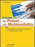 Il nuovo Dal Pascal... alla multimedialità. Linguaggi di programmazione e utilizzo della rete. Per le Scuole superiori