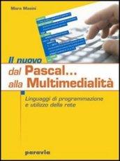 Il nuovo Dal Pascal... alla multimedialità. Linguaggi di programmazione e utilizzo della rete. Per le Scuole superiori