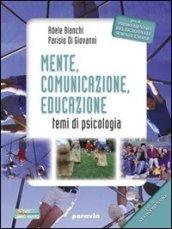 Mente, comunicazione, educazione. Temi di psicologia. Per il Licei e gli Ist. magistrali. Con espansione online