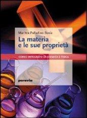 La materia e le sue proprietà. Corso integrato di chimica e fisica. Per le Scuole superiori