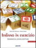 Italiano in esercizio: Grammatica, lessico, scrittura. Per le Scuole superiori