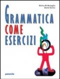 Grammatica come esercizi. Per le Scuole superiori