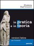 In pratica e in teoria. Versioni latine per il triennio. Ediz. leggera. Con espansione online