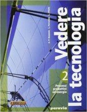 Vedere la tecnologia. Processi produttivi ed energia. Per la Scuola media. Con espansione online