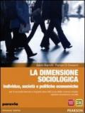 La dimensione sociologica. Individuo, società e politiche economiche. Per le Scuole superiori. Con espansione online