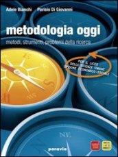 Metodologia oggi. Metodi, strumenti, problemi della ricerca. Materiali per il docente. Per le Scuole superiori. Con DVD-ROM