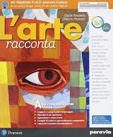 L' arte racconta. Con Schede. Con ITE. Con Didastore. Per la Scuola media. Con ebook. Con espansione online vol.A