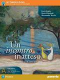 Un incontro inatteso. Con Corso di scrittura per prepararsi al nuovo esame di Stato. Ediz. plus. Con e-book. Con espansione online. Vol. A