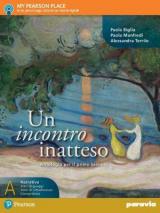 Un incontro inatteso. Con Corso di scrittura per prepararsi al nuovo esame di Stato. Ediz. plus. Con e-book. Con espansione online. Vol. A