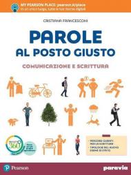 Parole al posto giusto. Comunicazione e scrittura. Per la Scuola media. Con e-book. Con espansione online