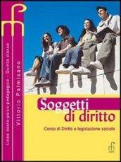 Soggetti di diritto. Corso di diritto e legislazione sociale. Per i Licei e gli Ist. magistrali