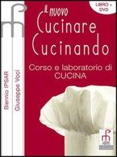 Il nuovo cucinare cucinando. Corso e laboratorio di cucina. Per gli Ist. professionali alberghieri