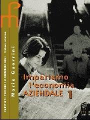 Impariamo l'economia aziendale. Per le Scuole superiori vol.1