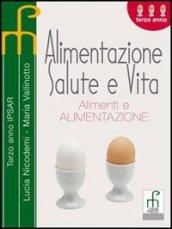 Alimentazione, salute e vita. Alimenti e alimentazione. Per gli Ist. professionali alberghieri. Con espansione online