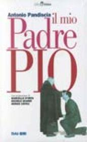 Il mio padre Pio. Con videocassetta