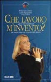 Che lavoro m'invento? Le nuove idee nel mondo del lavoro. Da Unomattina