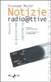 Notizie radioattive. Manuale di giornalismo radiofonico