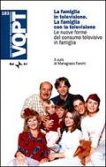 La famiglia in televisione. La famiglia con la televisione. Le nuove forme del consumo televisivo in famiglia