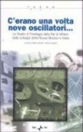 C'erano una volta nove oscillatori. Lo Studio di fonologia della Rai di Milano nello sviluppo della Nuova Musica in Italia. Con CD-ROM