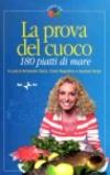La prova del cuoco. 180 piatti di mare