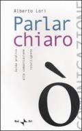 Parlar chiaro. Guida pratica alla comunicazione intelligente