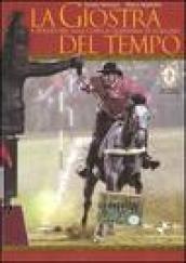 La giostra del tempo. A spasso nel 1600 con la Quintana di Foligno. Con DVD