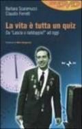 La vita è tutta un quiz. Da «Lascia o raddoppia?» ad oggi. Con DVD