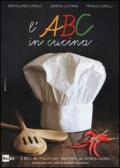 L' ABC in cucina. Il libro dei trucchi per diventare più bravi in cucina