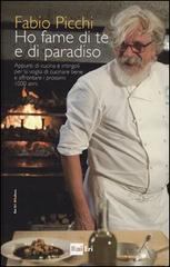 Ho fame di te e di paradiso. Appunti di cucina e intingoli per la voglia di cucinare bene e affrontare i prossimi 1000 anni