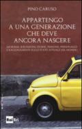 Appartengo a una generazione che deve ancora nascere: Aforismi, riflessioni, storie, persone, personaggi e ragionamenti sullo stato attuale del mondo