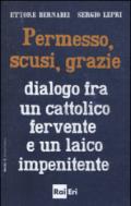 Permesso, scusi, grazie. Dialogo fra un cattolico fervente e un laico impenitente