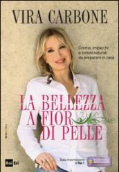 La bellezza a fior di pelle. Creme, impacchi e lozioni naturali da preparare in casa