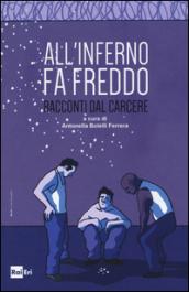 All'inferno fa freddo. Racconti dal carcere