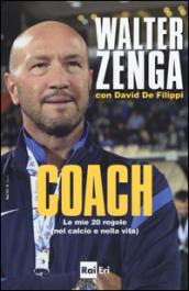 Coach. Le mie 20 regole (nel calcio e nella vita)