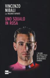 Uno squalo in rosa. I 100 anni del Giro d'Italia nella storia di un'incredibile rimonta