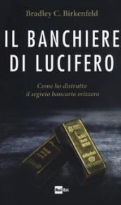 Il banchiere di Lucifero. Come ho distrutto il segreto bancario svizzero