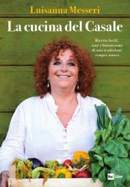 La cucina del casale. Ricette facili, sane e buonissime di una tradizione sempre nuova