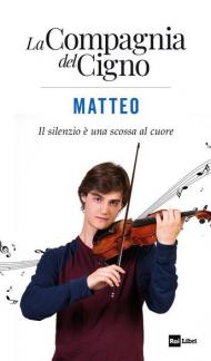 Matteo. Il silenzio è una scossa al cuore. La Compagnia del Cigno