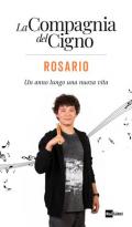 Rosario. Un anno lungo una nuova vita. La Compagnia del Cigno