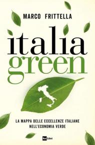 Italia green. La mappa delle eccellenze italiane nell?economia verde